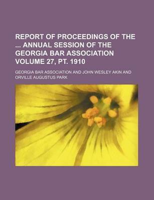 Book cover for Report of Proceedings of the Annual Session of the Georgia Bar Association Volume 27, PT. 1910