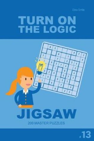 Cover of Turn On The Logic Jigsaw 200 Master Puzzles 9x9 (Volume 13)