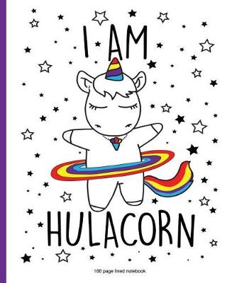 Book cover for I Am Hulacorn 100 Page Lined Notebook