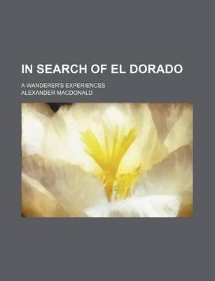 Book cover for In Search of El Dorado; A Wanderer's Experiences