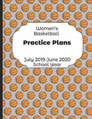 Book cover for Womens Basketball Practice Plans July 2019 - June 2020 School Year