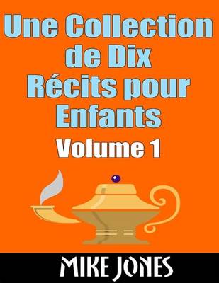 Book cover for Une Collection De Dix Recits Pour Enfants - Volume 1