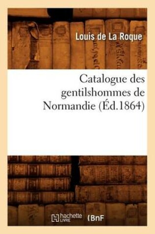 Cover of Catalogue Des Gentilshommes de Normandie (Ed.1864)