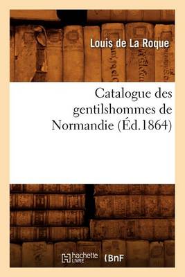 Book cover for Catalogue Des Gentilshommes de Normandie (Ed.1864)