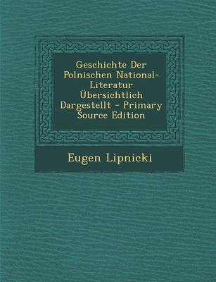 Book cover for Geschichte Der Polnischen National-Literatur Ubersichtlich Dargestellt - Primary Source Edition