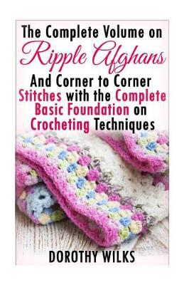 Book cover for The Complete Guide on Ripple Afghans and Corner to Corner Stitches with the Comp