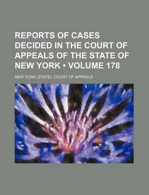 Book cover for Reports of Cases Decided in the Court of Appeals of the State of New York (Volume 178)