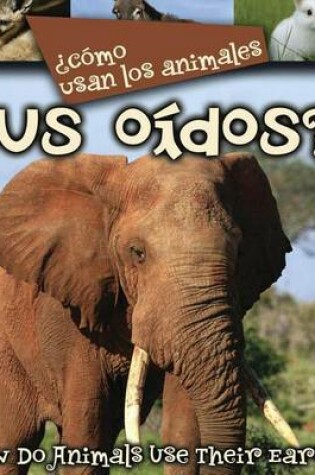 Cover of Como Usan Los Animales... Sus Oidos? (Their Ears?)