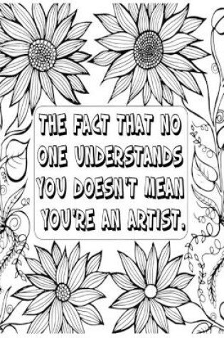 Cover of The Fact That No One Understands You Doesn't Mean You're an Artist .