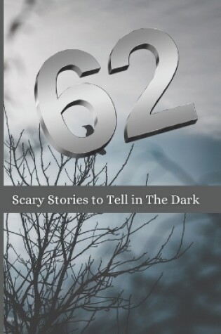 Cover of 62 Scary Stories to Tell in The Dark