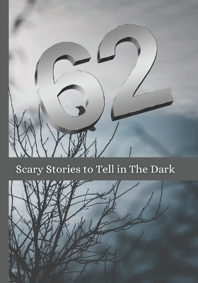 Book cover for 62 Scary Stories to Tell in The Dark