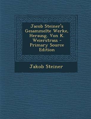 Book cover for Jacob Steiner's Gesammelte Werke, Herausg. Von K. Weierstrass - Primary Source Edition