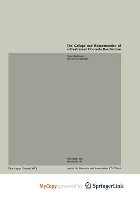 Book cover for The Collapse and Reconstruction of a Prestressed Concrete Box-Section Girder / Ecroulement Et Assainissement D'Une Poutre En Caisson Precontrainte / Einsturz Und Sanierung Eines Hohlkastentragers Aus Spannbeton