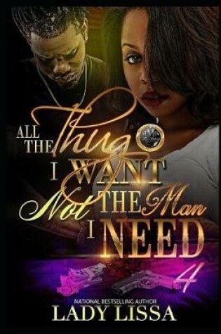 Cover of All the Thug I Want, Not the Man I Need 4