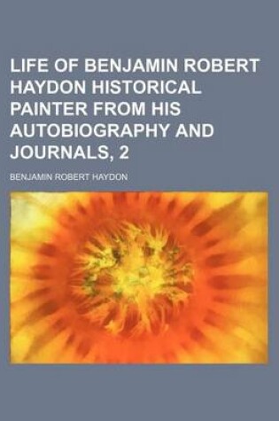 Cover of Life of Benjamin Robert Haydon Historical Painter from His Autobiography and Journals, 2
