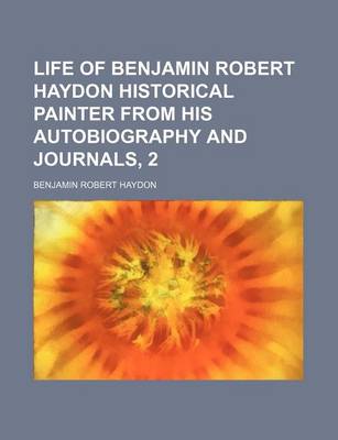 Book cover for Life of Benjamin Robert Haydon Historical Painter from His Autobiography and Journals, 2