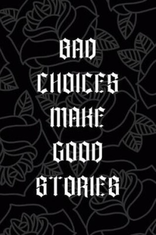 Cover of Bad Choices Make Good Stories