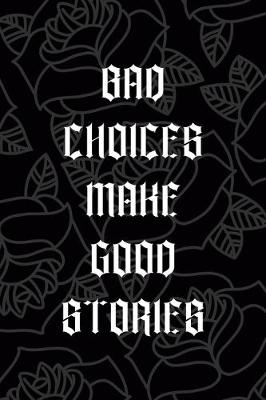 Book cover for Bad Choices Make Good Stories