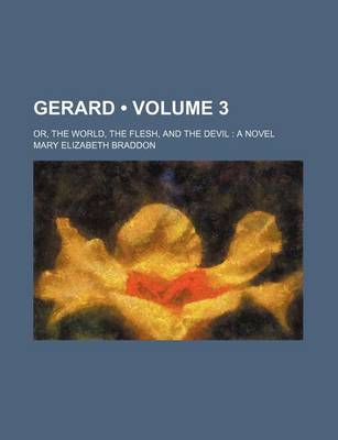 Book cover for Gerard (Volume 3); Or, the World, the Flesh, and the Devil a Novel