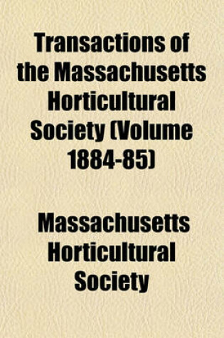 Cover of Transactions of the Massachusetts Horticultural Society (Volume 1884-85)