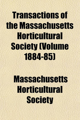 Book cover for Transactions of the Massachusetts Horticultural Society (Volume 1884-85)