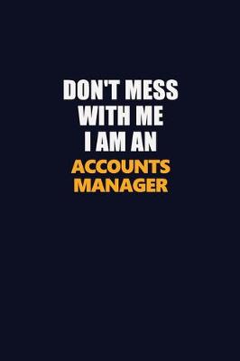 Book cover for Don't Mess With Me Because I Am An Accounts Manager
