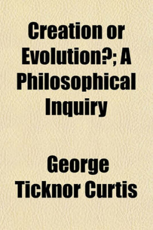 Cover of Creation or Evolution?; A Philosophical Inquiry