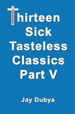 Cover of Thirteen Sick Tasteless Classics, Part V