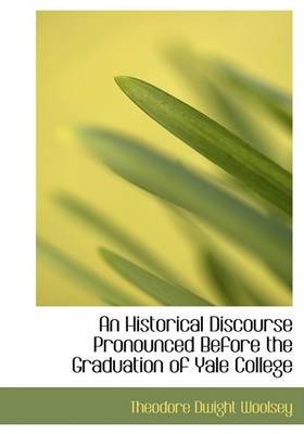 Book cover for An Historical Discourse Pronounced Before the Graduation of Yale College