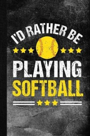 Cover of I'd Rather Be Playing Softball