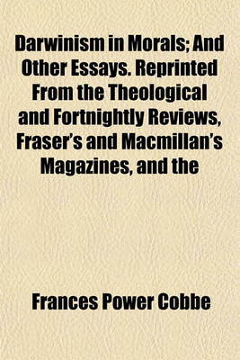 Book cover for Darwinism in Morals; And Other Essays. Reprinted from the Theological and Fortnightly Reviews, Fraser's and MacMillan's Magazines, and the