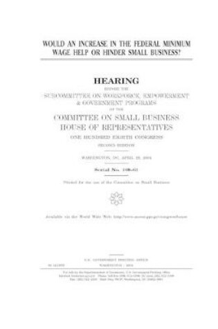 Cover of Would an increase in the federal minimum wage help or hinder small business?