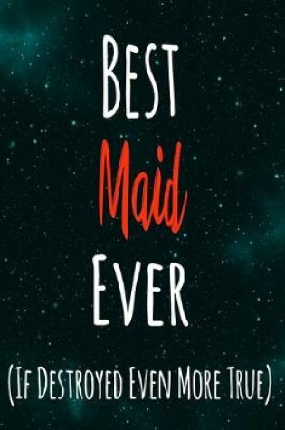 Cover of Best Maid Ever (If Destroyed Even More True)