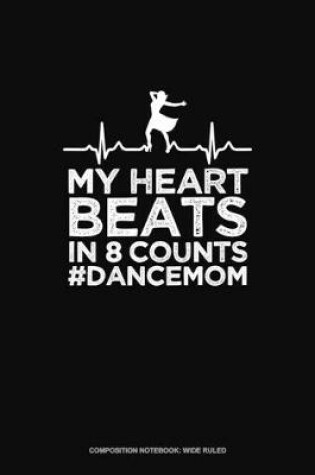 Cover of My Heart Beats In 8 Counts #DanceMom