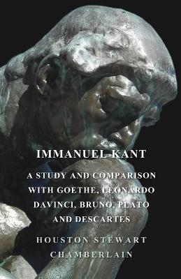 Book cover for Immanuel Kant, A Study And Comparison With Goethe, Leonardo Davinci, Bruno, Plato And Descartes