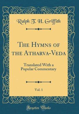 Book cover for The Hymns of the Atharva-Veda, Vol. 1