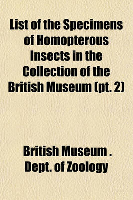 Book cover for List of the Specimens of Homopterous Insects in the Collection of the British Museum (PT. 2)