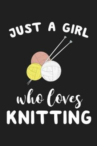 Cover of Just A Girl Who Loves Knitting