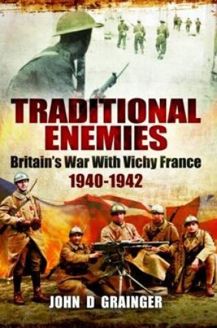 Cover of Traditional Enemies: Britain's War with Vichy France 1940-42