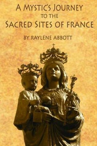 Cover of A Mystic's Journey to the Sacred Sites of France