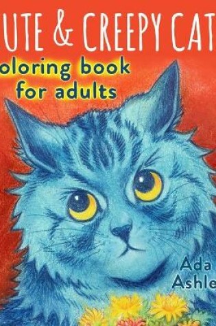 Cover of Cute & Creepy Cats Coloring Book for Adults