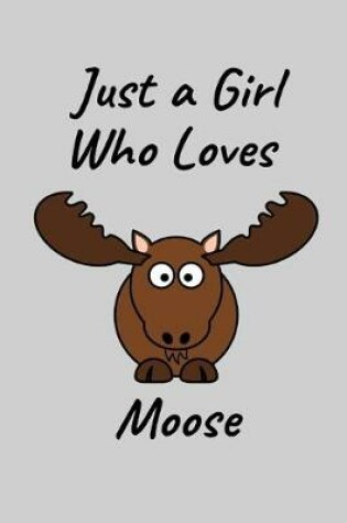 Cover of Just A Girl Who Loves Moose