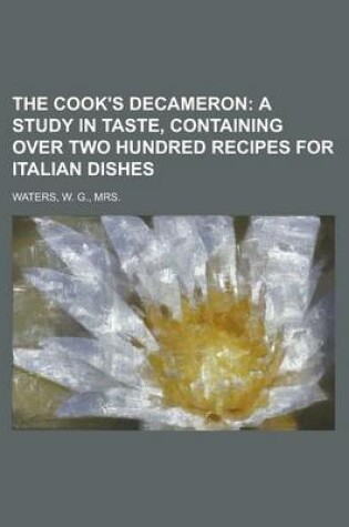 Cover of The Cook's Decameron; A Study in Taste, Containing Over Two Hundred Recipes for Italian Dishes