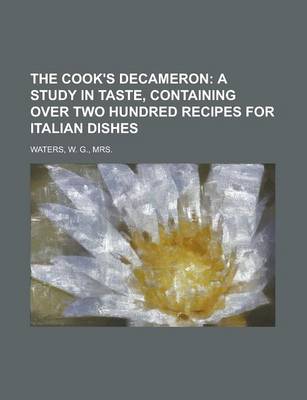 Book cover for The Cook's Decameron; A Study in Taste, Containing Over Two Hundred Recipes for Italian Dishes