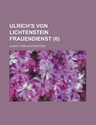 Book cover for Ulrich's Von Lichtenstein Frauendienst (6)