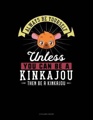 Book cover for Always Be Yourself Unless You Can Be a Kinkajou Then Be a Kinkajou