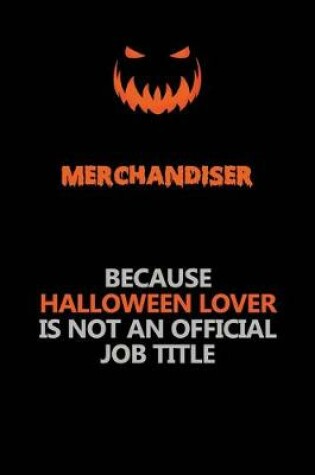 Cover of Merchandiser Because Halloween Lover Is Not An Official Job Title