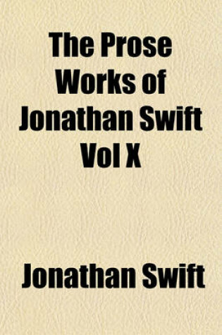 Cover of The Prose Works of Jonathan Swift Vol X