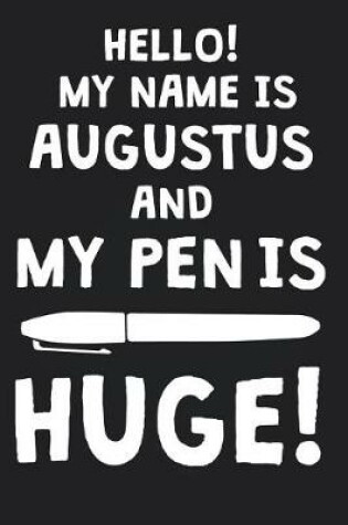 Cover of Hello! My Name Is AUGUSTUS And My Pen Is Huge!