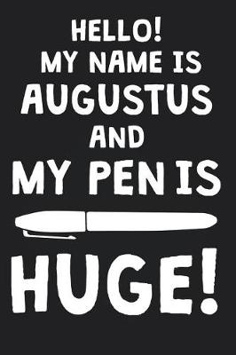 Book cover for Hello! My Name Is AUGUSTUS And My Pen Is Huge!